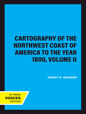 cover image of The Cartography of the Northwest Coast of America to the Year 1800, Volume II